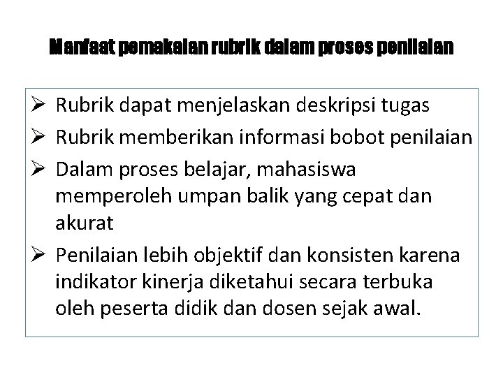 Manfaat pemakaian rubrik dalam proses penilaian Ø Rubrik dapat menjelaskan deskripsi tugas Ø Rubrik