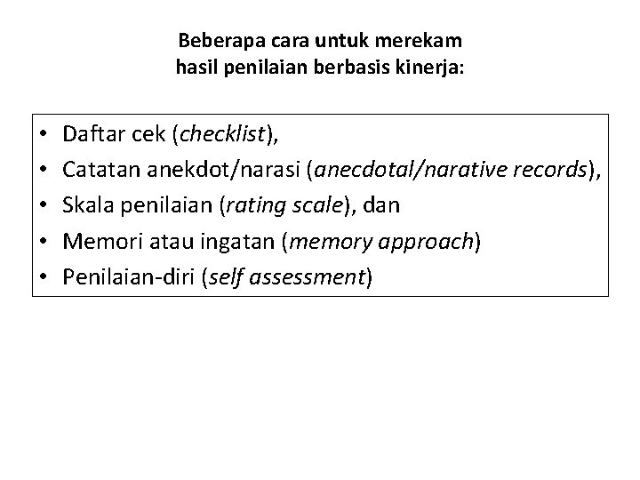 Beberapa cara untuk merekam hasil penilaian berbasis kinerja: • • • Daftar cek (checklist), Beberapa cara untuk merekam hasil penilaian berbasis kinerja: • • • Daftar cek (checklist),
