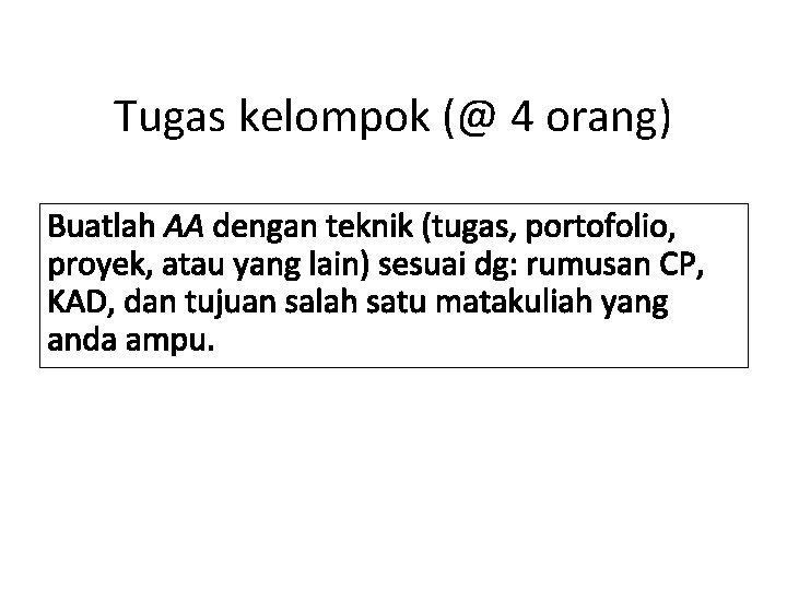 Tugas kelompok (@ 4 orang) Buatlah AA dengan teknik (tugas, portofolio, proyek, atau yang Tugas kelompok (@ 4 orang) Buatlah AA dengan teknik (tugas, portofolio, proyek, atau yang