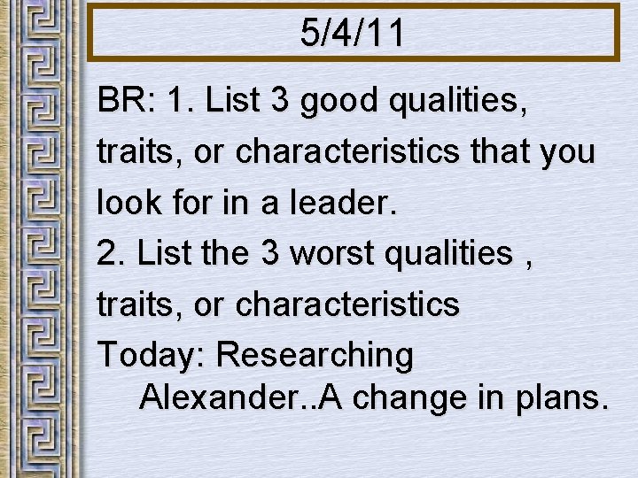 5/4/11 BR: 1. List 3 good qualities, traits, or characteristics that you look for