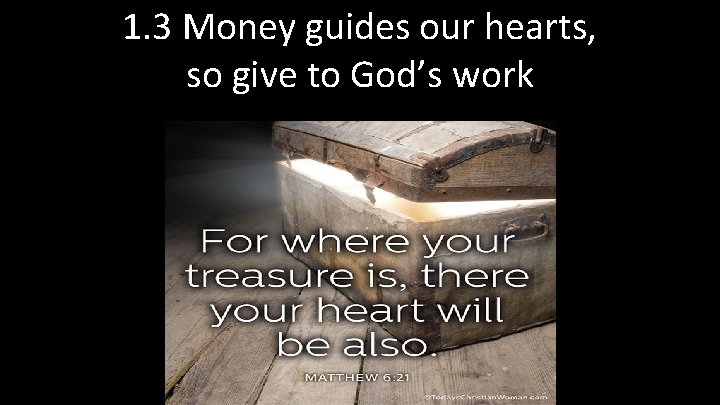 1. 3 Money guides our hearts, so give to God’s work 