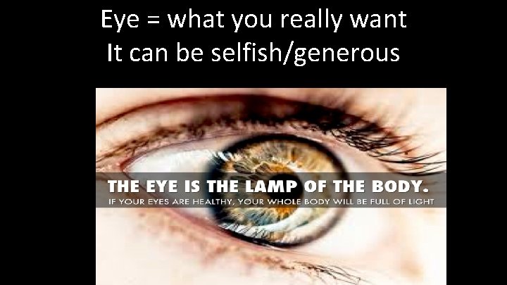 Eye = what you really want It can be selfish/generous 