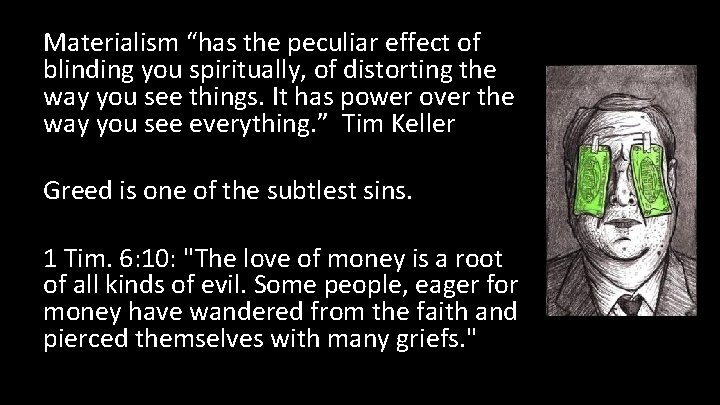 Materialism “has the peculiar effect of blinding you spiritually, of distorting the way you