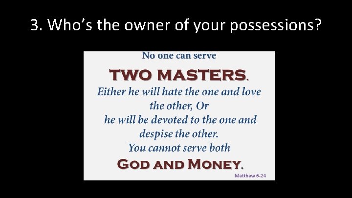 3. Who’s the owner of your possessions? 