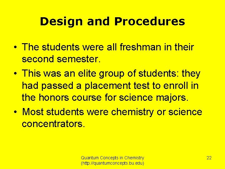 Design and Procedures • The students were all freshman in their second semester. •