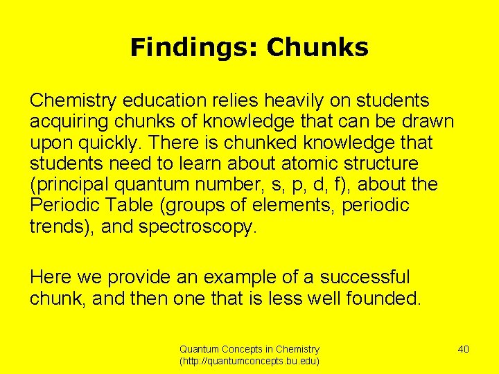 Findings: Chunks Chemistry education relies heavily on students acquiring chunks of knowledge that can