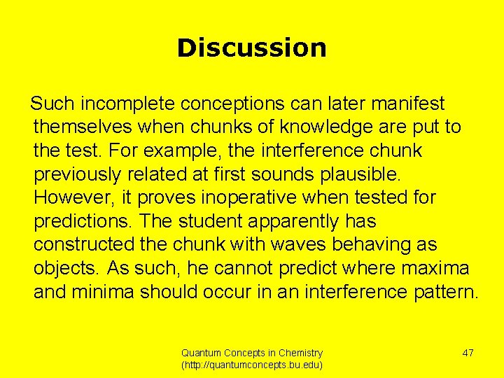 Discussion Such incomplete conceptions can later manifest themselves when chunks of knowledge are put