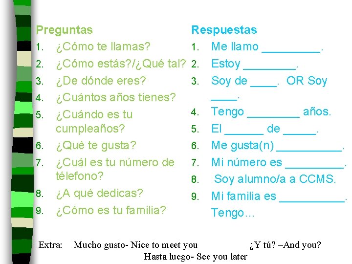 Preguntas 1. ¿Cómo te llamas? 2. ¿Cómo estás? /¿Qué tal? 3. ¿De dόnde eres?