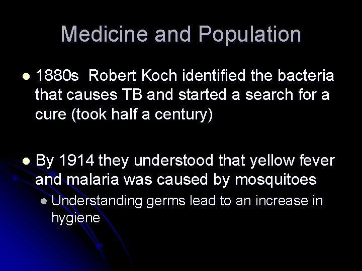 Medicine and Population l 1880 s Robert Koch identified the bacteria that causes TB