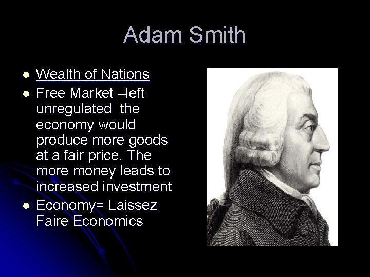 Adam Smith l l l Wealth of Nations Free Market –left unregulated the economy