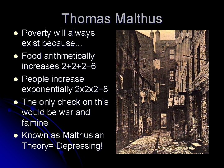 Thomas Malthus l l l Poverty will always exist because… Food arithmetically increases 2+2+2=6