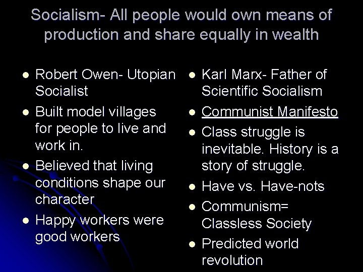 Socialism- All people would own means of production and share equally in wealth l