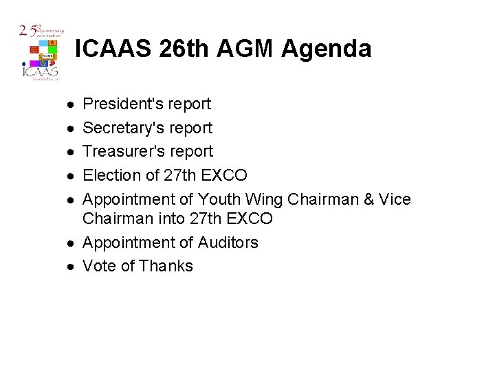 ICAAS 26 th AGM Agenda · · · President's report Secretary's report Treasurer's report