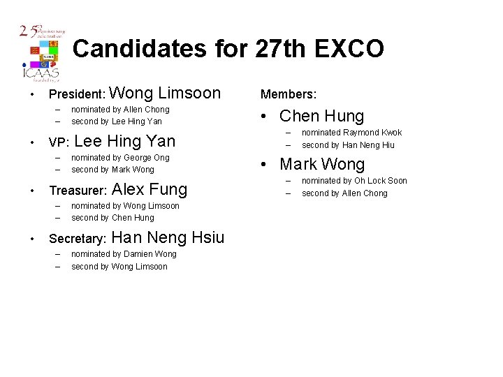 Candidates for 27 th EXCO • President: Wong – – • VP: – –