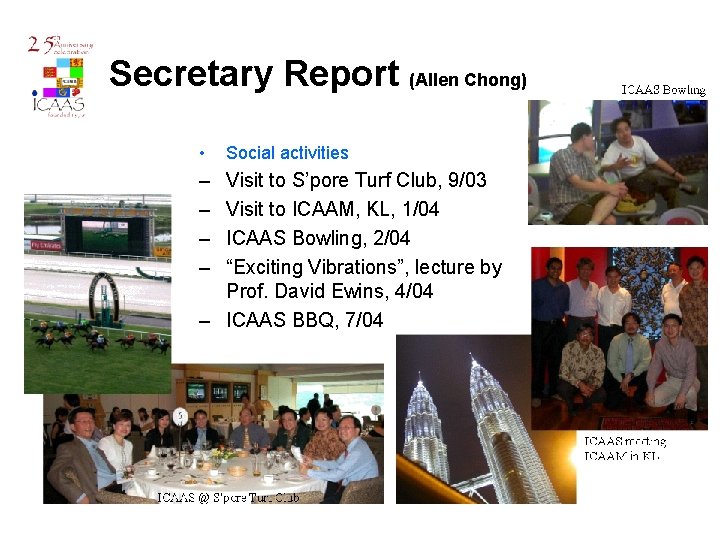 Secretary Report (Allen Chong) • – – Social activities Visit to S’pore Turf Club,