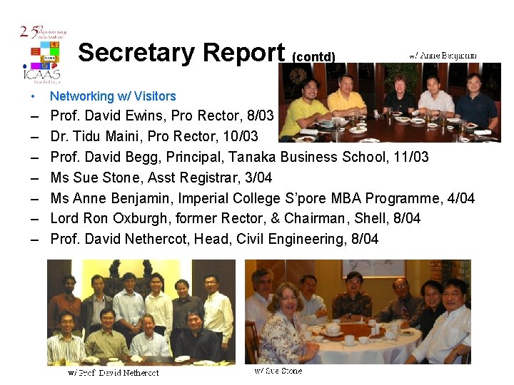 Secretary Report (contd) • Networking w/ Visitors – – – – Prof. David Ewins,