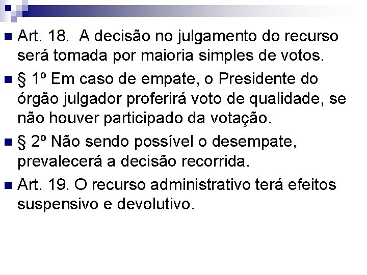 Art. 18. A decisão no julgamento do recurso será tomada por maioria simples de