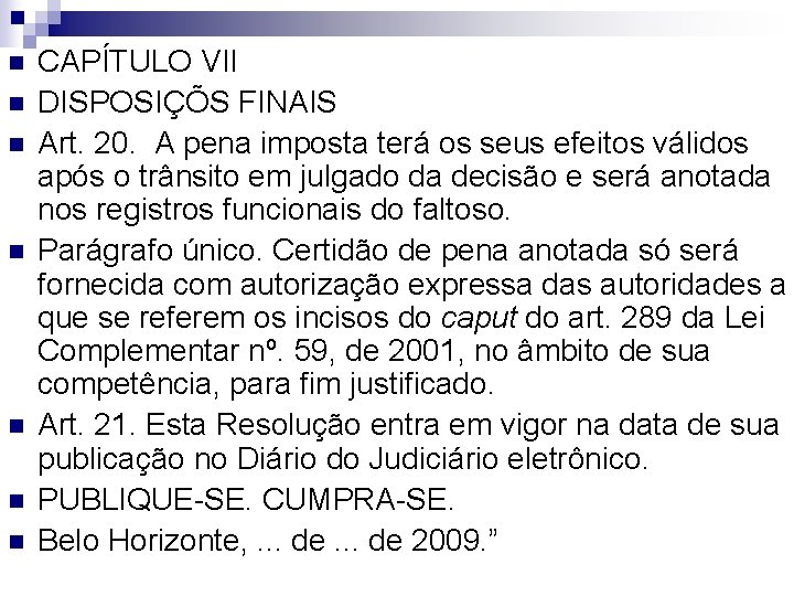 n n n n CAPÍTULO VII DISPOSIÇÕS FINAIS Art. 20. A pena imposta terá