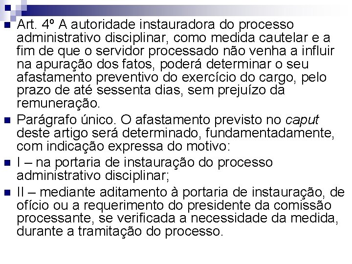 n n Art. 4º A autoridade instauradora do processo administrativo disciplinar, como medida cautelar