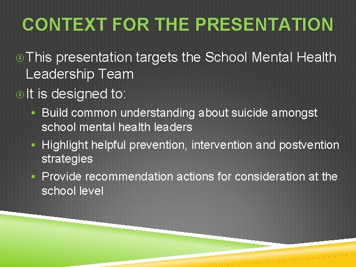 CONTEXT FOR THE PRESENTATION This presentation targets the School Mental Health Leadership Team It