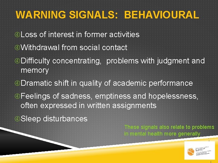 WARNING SIGNALS: BEHAVIOURAL Loss of interest in former activities Withdrawal from social contact Difficulty WARNING SIGNALS: BEHAVIOURAL Loss of interest in former activities Withdrawal from social contact Difficulty