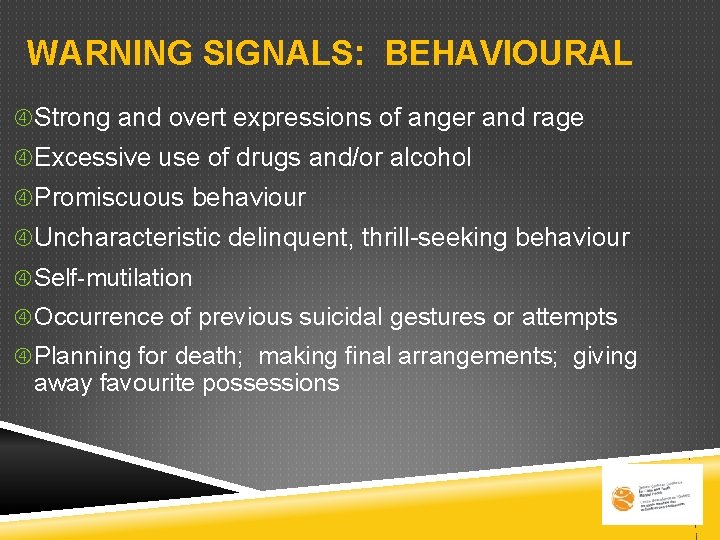 WARNING SIGNALS: BEHAVIOURAL Strong and overt expressions of anger and rage Excessive use of