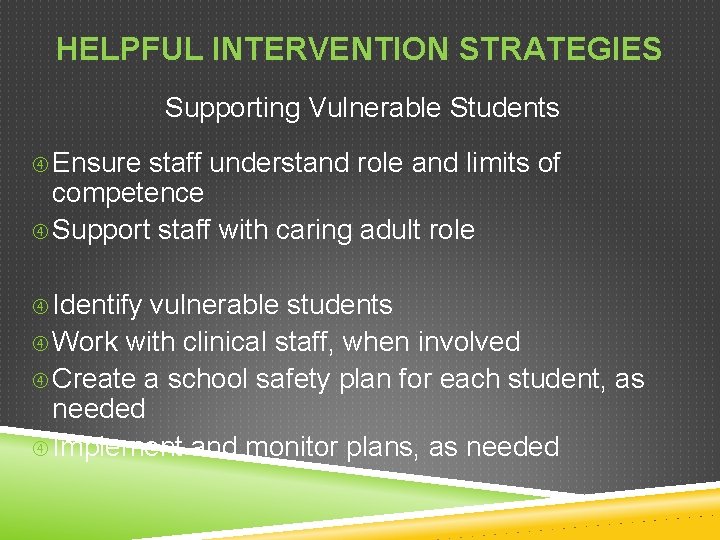 HELPFUL INTERVENTION STRATEGIES Supporting Vulnerable Students Ensure staff understand role and limits of competence