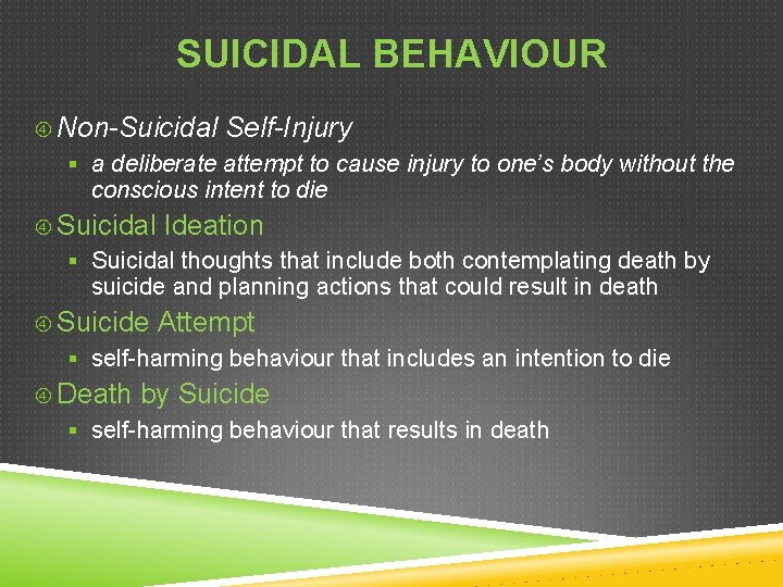 SUICIDAL BEHAVIOUR Non-Suicidal Self-Injury § a deliberate attempt to cause injury to one’s body