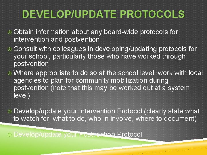 DEVELOP/UPDATE PROTOCOLS Obtain information about any board-wide protocols for intervention and postvention Consult with