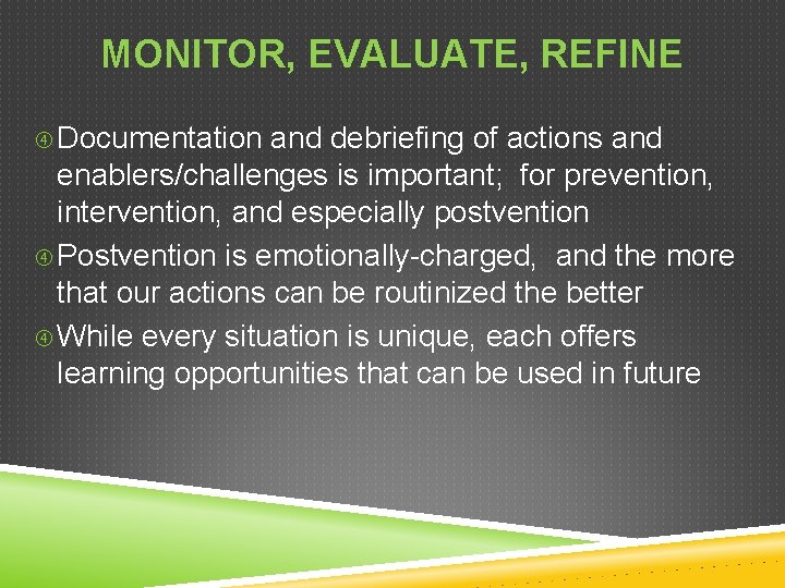 MONITOR, EVALUATE, REFINE Documentation and debriefing of actions and enablers/challenges is important; for prevention,