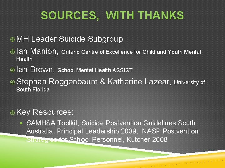 SOURCES, WITH THANKS MH Leader Suicide Subgroup Ian Manion, Ontario Centre of Excellence for