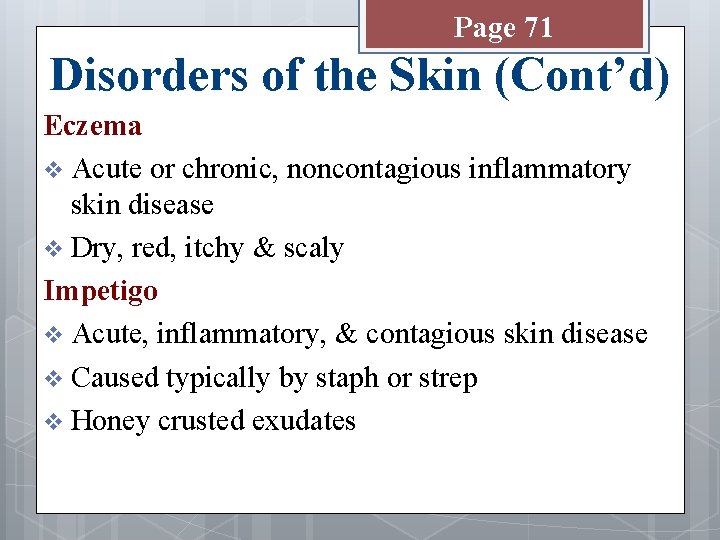 Page 71 Disorders of the Skin (Cont’d) Eczema v Acute or chronic, noncontagious inflammatory