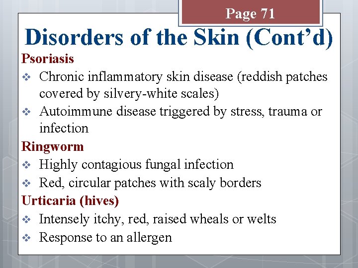 Page 71 Disorders of the Skin (Cont’d) Psoriasis v Chronic inflammatory skin disease (reddish