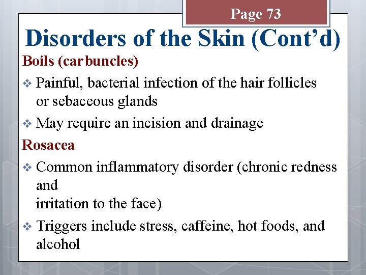 Page 73 Disorders of the Skin (Cont’d) Boils (carbuncles) v Painful, bacterial infection of