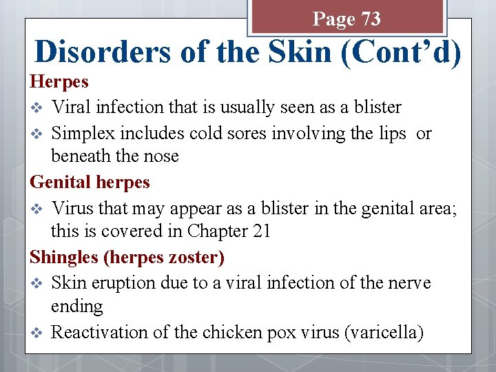 Page 73 Disorders of the Skin (Cont’d) Herpes v Viral infection that is usually