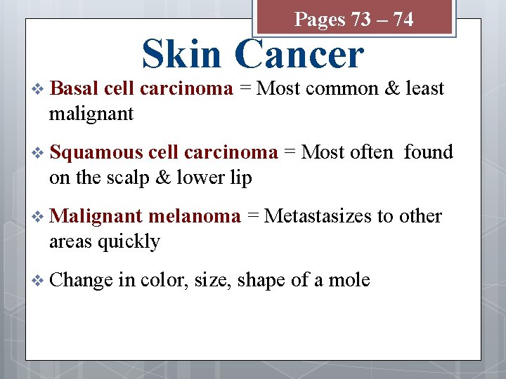 Pages 73 – 74 v Basal Skin Cancer cell carcinoma = Most common &