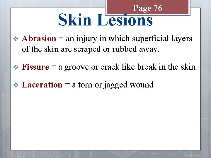 Page 76 Skin Lesions v Abrasion = an injury in which superficial layers of