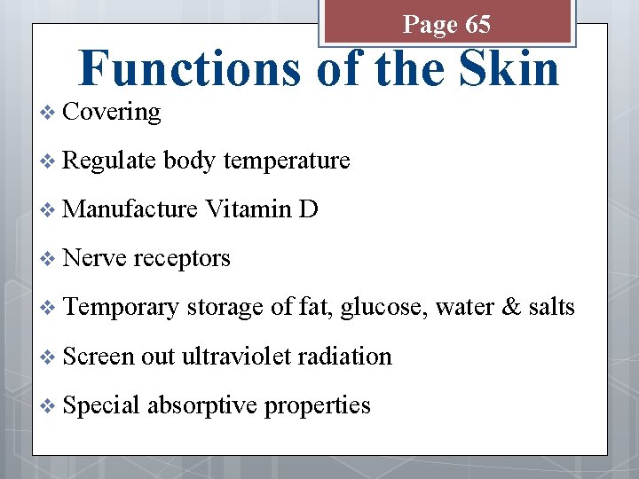Page 65 Functions of the Skin v Covering v Regulate body temperature v Manufacture