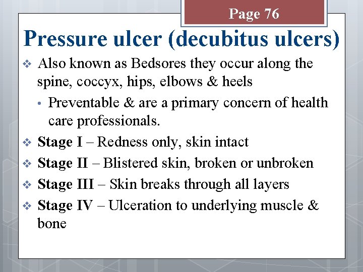 Page 76 Pressure ulcer (decubitus ulcers) v v v Also known as Bedsores they
