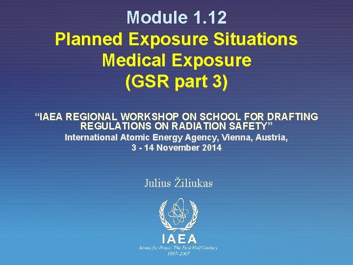 Module 1. 12 Planned Exposure Situations Medical Exposure (GSR part 3) “IAEA REGIONAL WORKSHOP