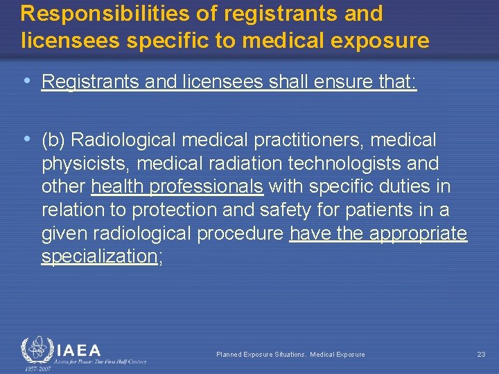 Responsibilities of registrants and licensees specific to medical exposure • Registrants and licensees shall