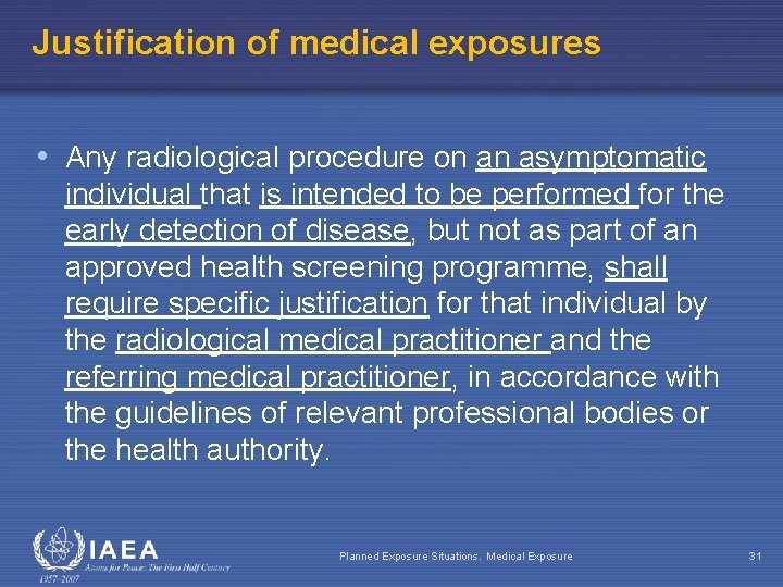 Justification of medical exposures • Any radiological procedure on an asymptomatic individual that is