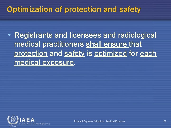 Optimization of protection and safety • Registrants and licensees and radiological medical practitioners shall
