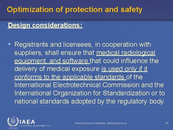 Optimization of protection and safety Design considerations: • Registrants and licensees, in cooperation with