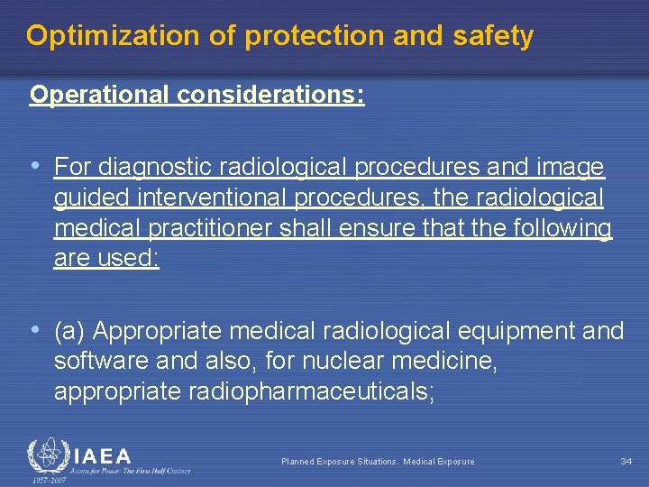 Optimization of protection and safety Operational considerations: • For diagnostic radiological procedures and image