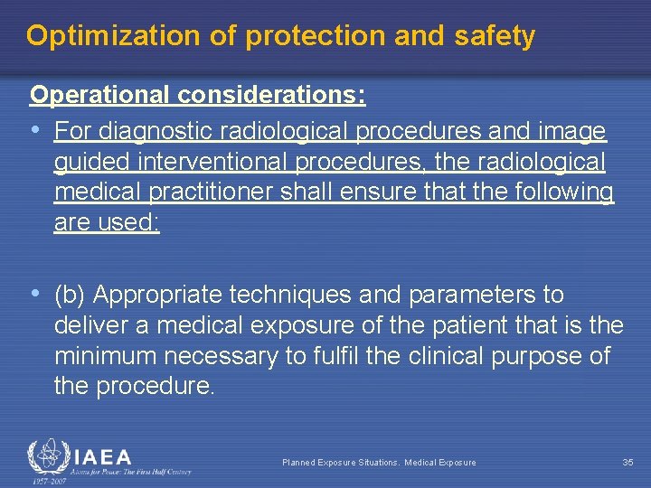 Optimization of protection and safety Operational considerations: • For diagnostic radiological procedures and image