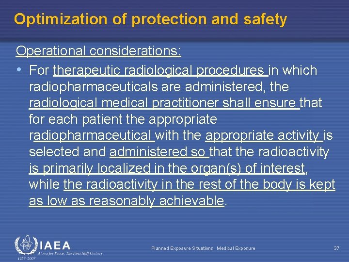 Optimization of protection and safety Operational considerations: • For therapeutic radiological procedures in which