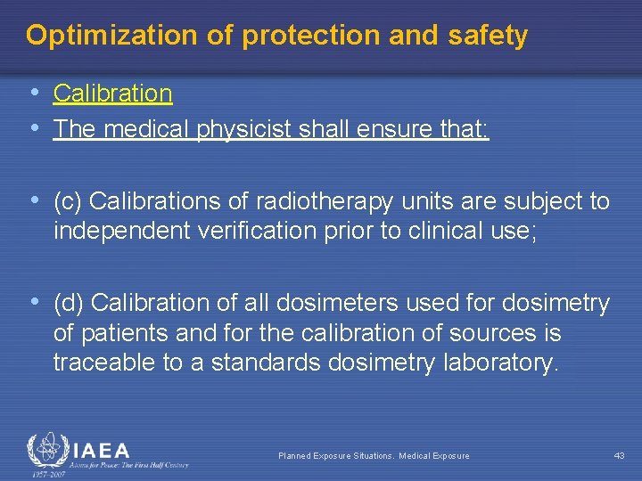 Optimization of protection and safety • Calibration • The medical physicist shall ensure that: