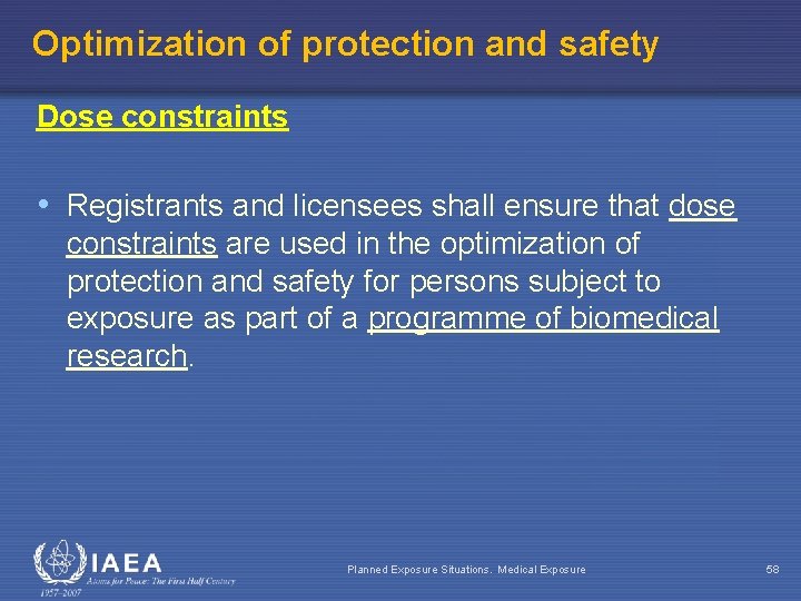 Optimization of protection and safety Dose constraints • Registrants and licensees shall ensure that