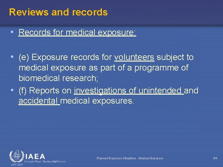 Reviews and records • Records for medical exposure: • (e) Exposure records for volunteers